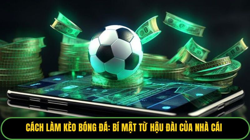 Cách Làm Kèo Bóng Đá