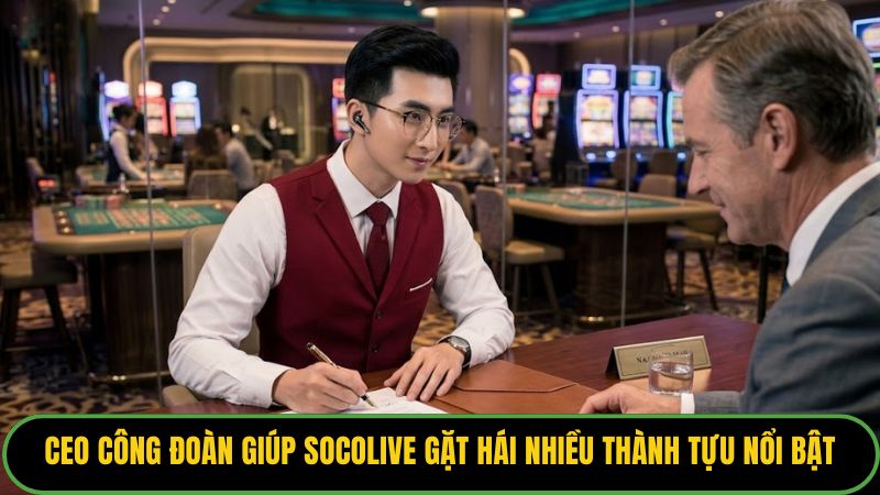 CEO Công Đoàn giúp Socolive gặt hái nhiều thành tựu nổi bật