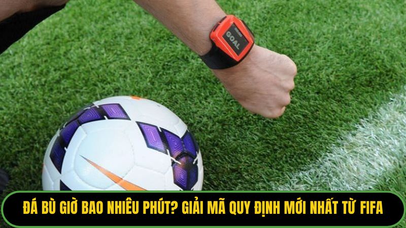 Đá Bù Giờ Bao Nhiêu Phút