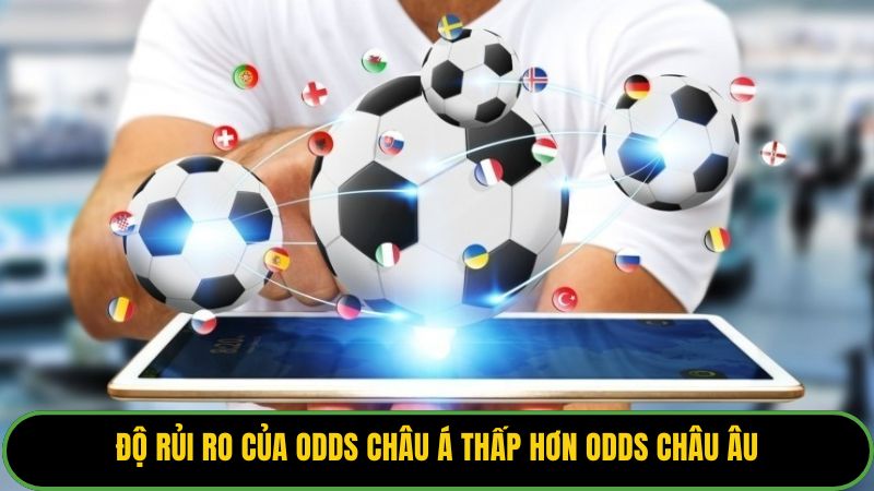 Độ rủi ro của odds châu Á thấp hơn odds châu Âu
