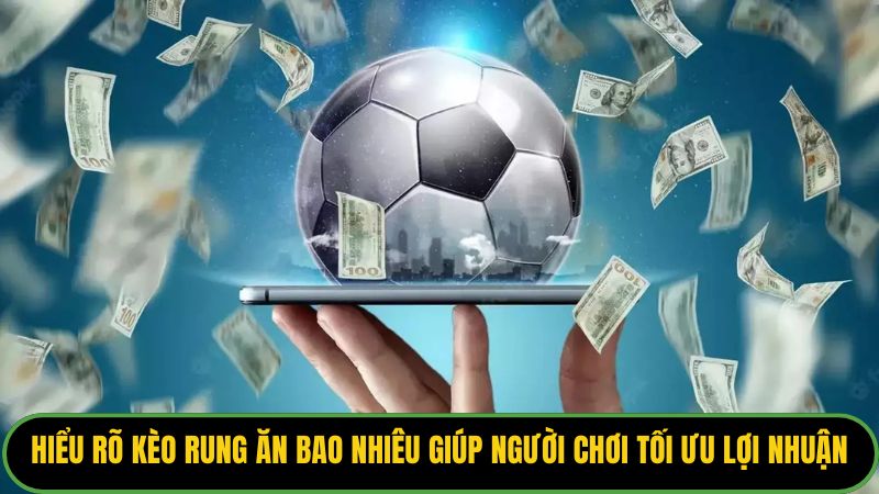 Hiểu rõ kèo rung ăn bao nhiêu giúp người chơi tối ưu lợi nhuận.
