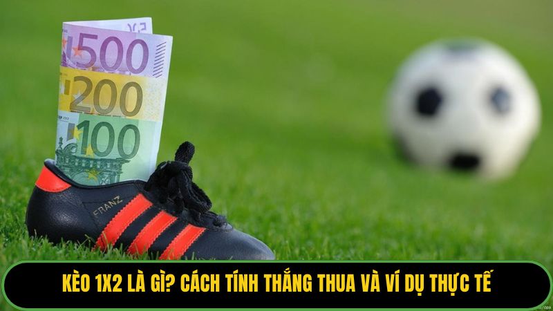kèo 1x2 là gì