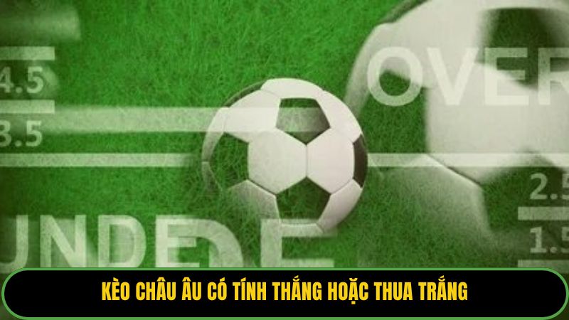 Kèo châu Âu có tính thắng hoặc thua trắng