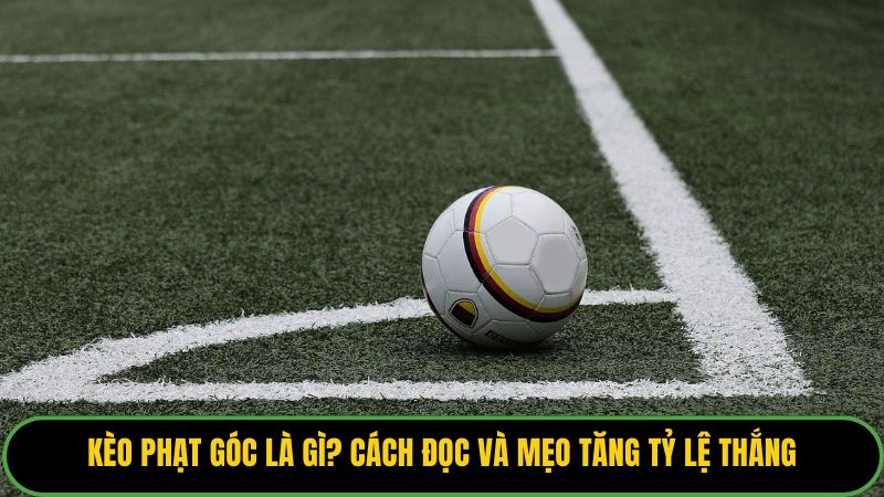 Kèo Phạt Góc Là Gì