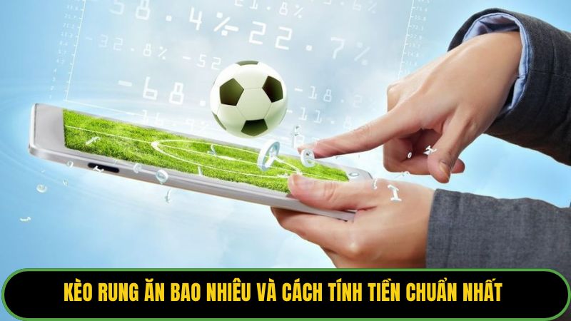 Kèo Rung Ăn Bao Nhiêu