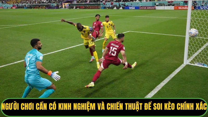 Người chơi cần có kinh nghiệm và chiến thuật để soi kèo chính xác.