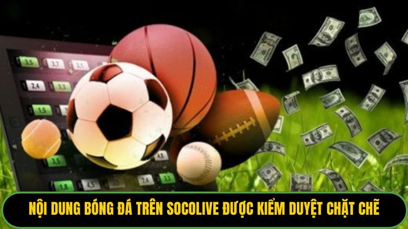 Nội dung bóng đá trên Socolive được kiểm duyệt chặt chẽ