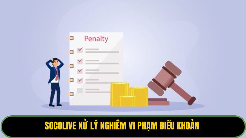 Socolive xử lý nghiêm vi phạm điều khoản 
